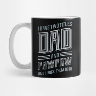 I have Two Titles Dad and Pawpaw Mug